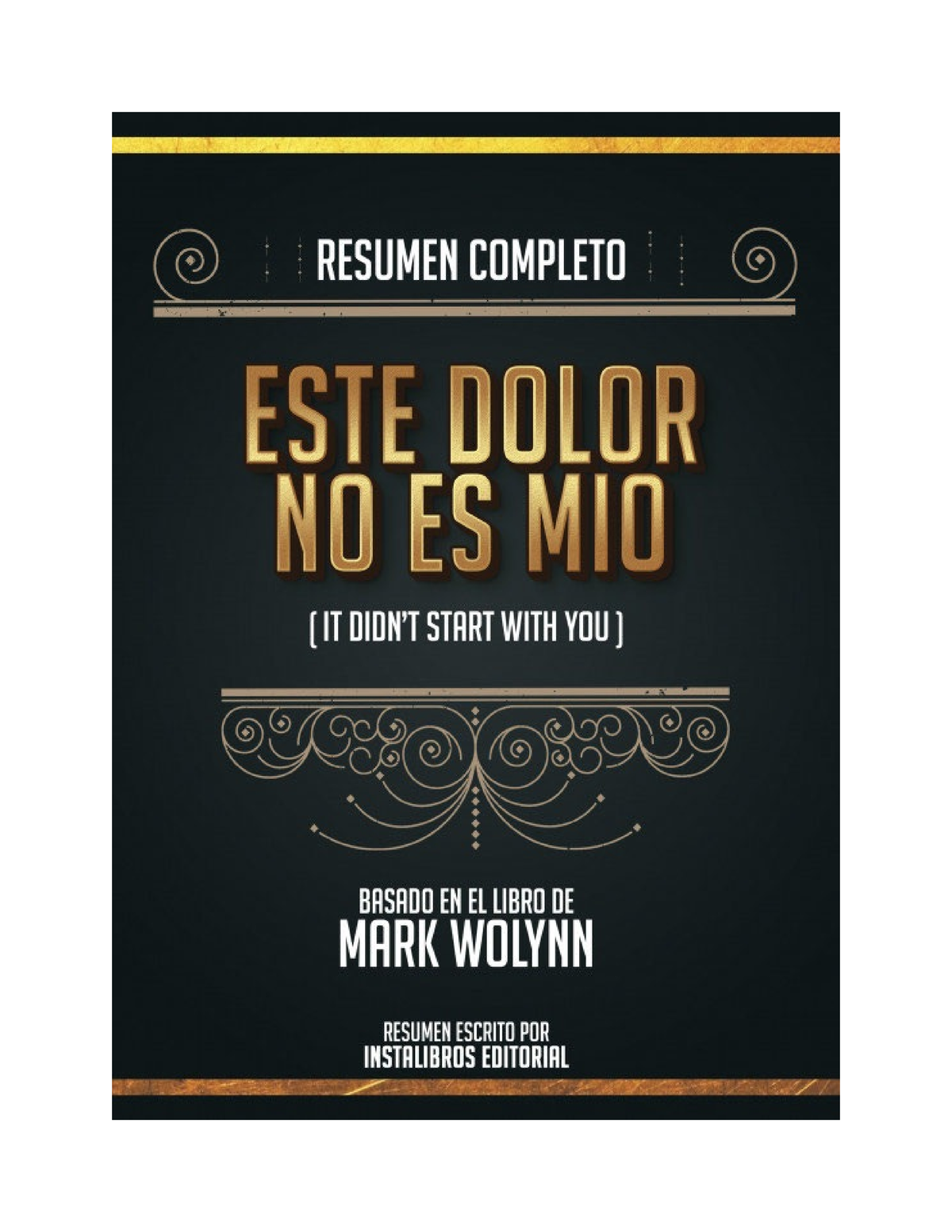 Resumen Completo: Este Dolor No Es Mio (It Didn't Start With You) - Basado  En El Libro De Mark Wolynn by Libros Maestros