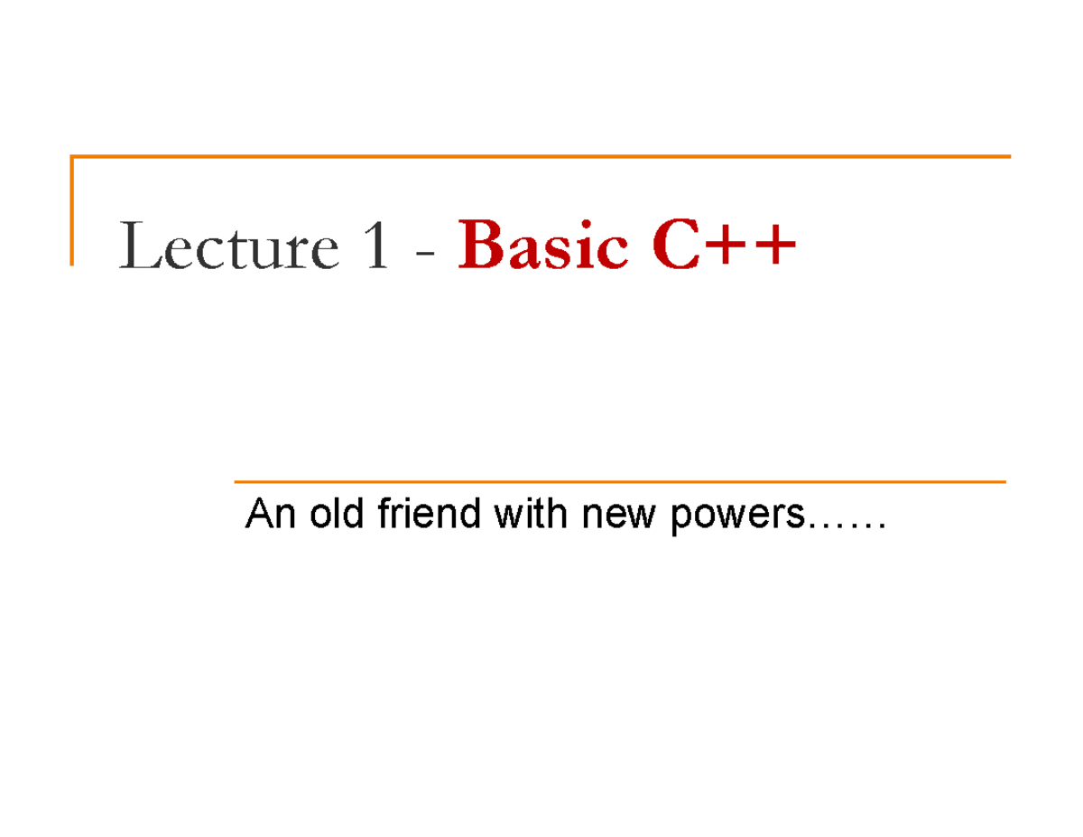 L1 Basic C++ lecture notes Lecture 1 Basic C++ An old friend