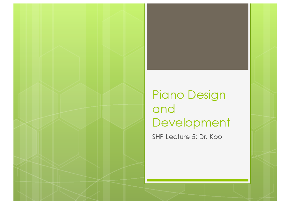 SHP Lecture W5 8 - Piano Design and Development SHP Lecture 5: Dr. Koo ...
