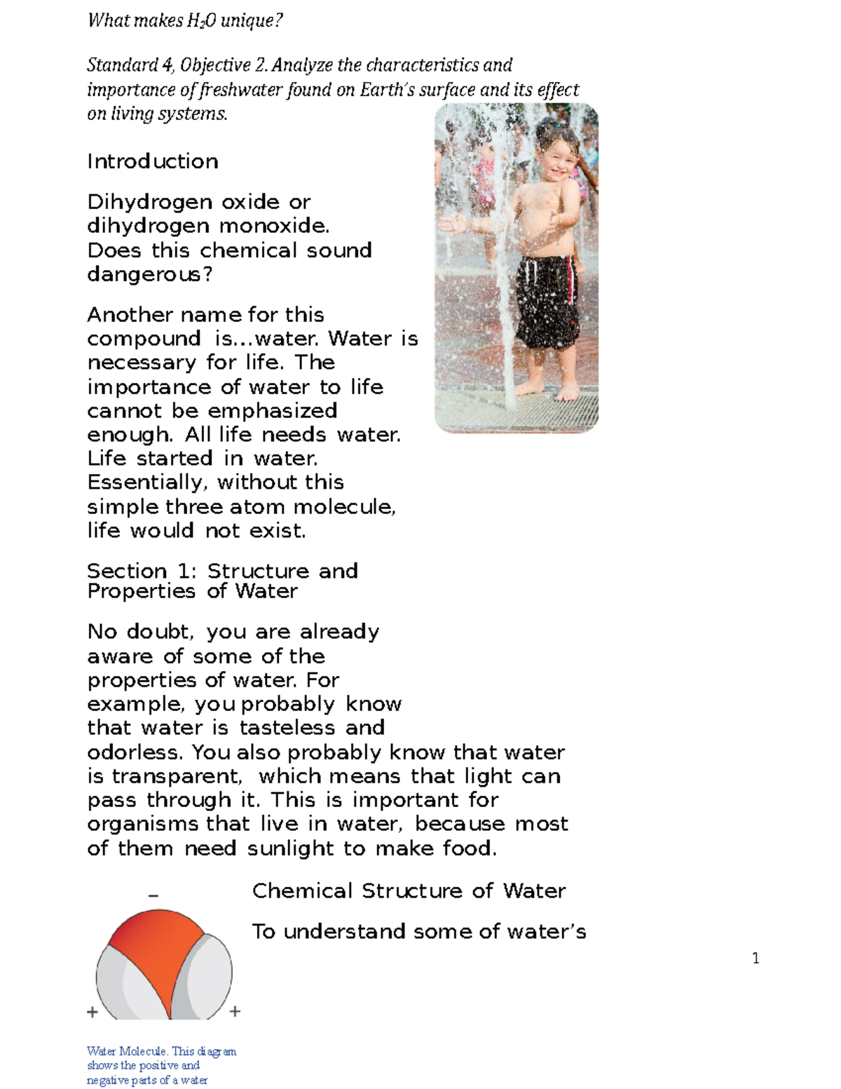 What makes H2O unique Water is necessary for life. The importance of