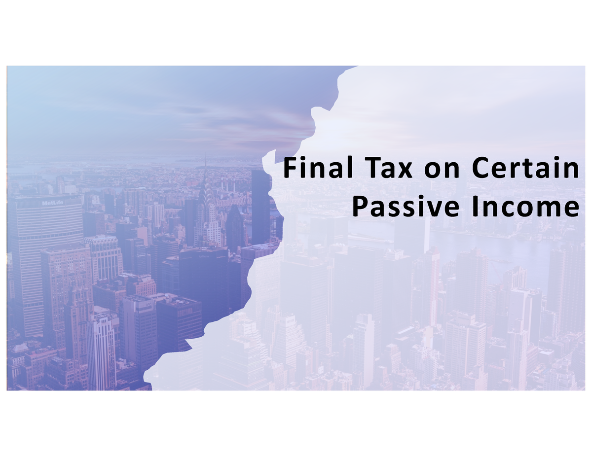 Tax on Passive Final Tax on Certain Passive To p i c s