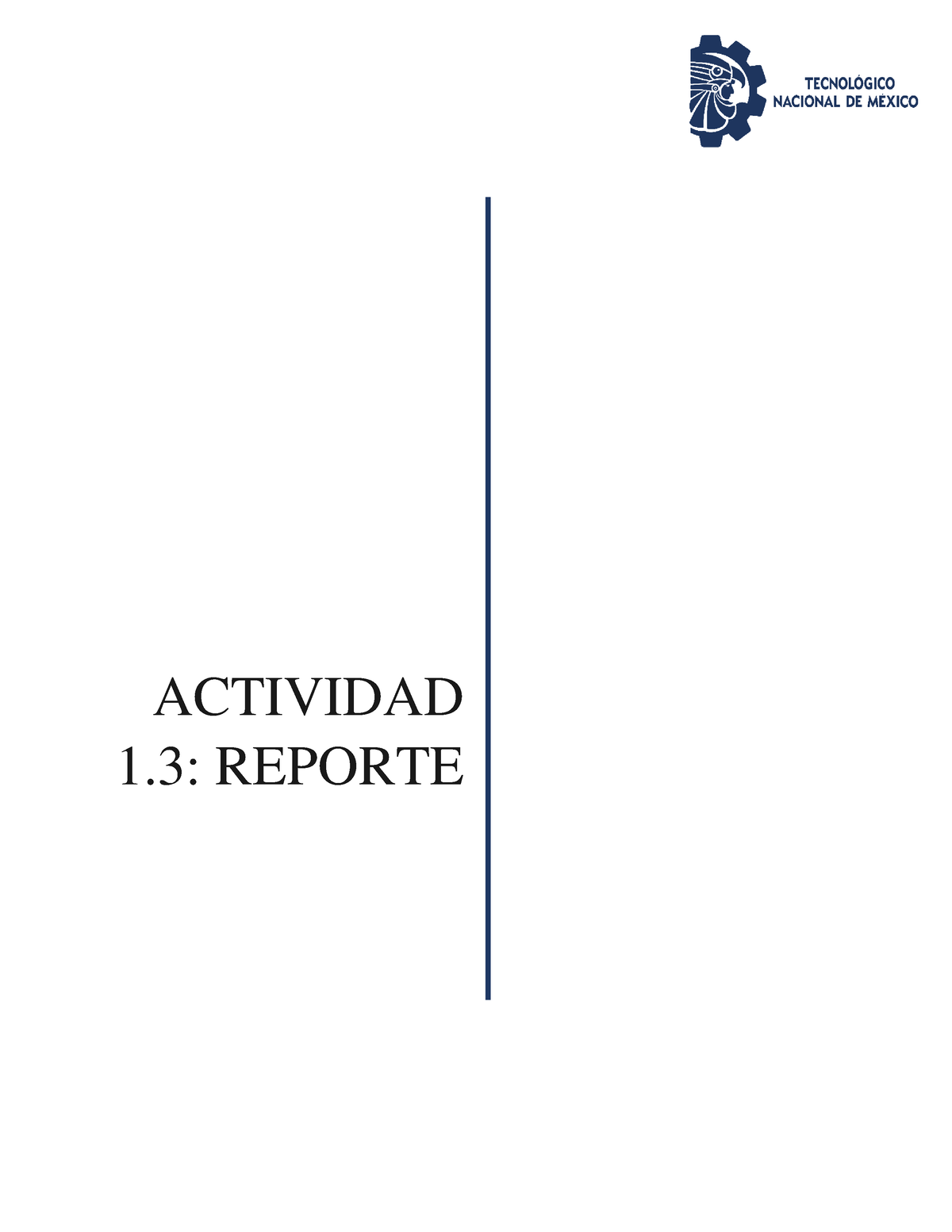 Actividad 1.3. - Reporte - ACTIVIDAD 1: REPORTE TECNOLÓGICO NACIONAL DE ...