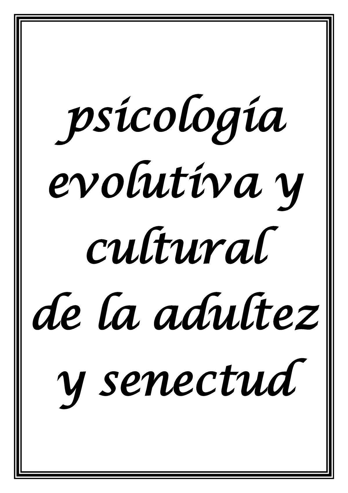 Evolutiva Ii Resumen PsicologÌa Evolutiva Y Cultural De La Adultez Y Senectud Unidad I 8255