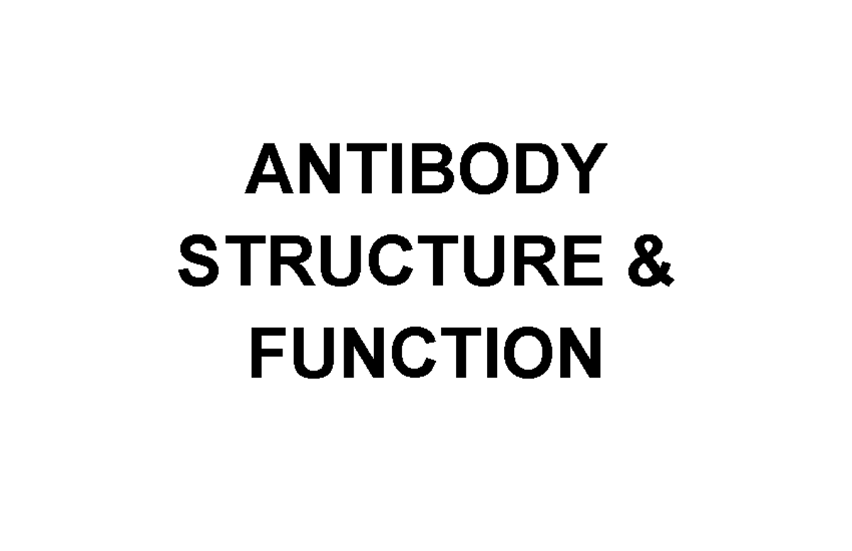 IMSE 311 LEC WEEK 7 - ANTIBODY STRUCTURE & FUNCTION ANTIBODIES (Ab ...