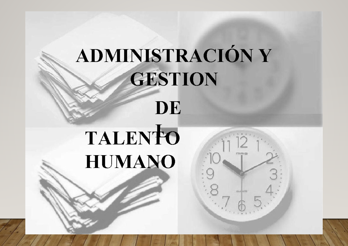 Gestion del talento humano - ADMINISTRACIÓN Y GESTION DE L TALENTO