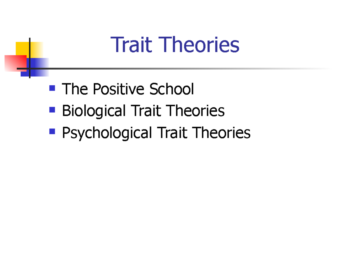 Lecture slides,Trait Theories Trait Theories The Positive School Biological Trait Theories
