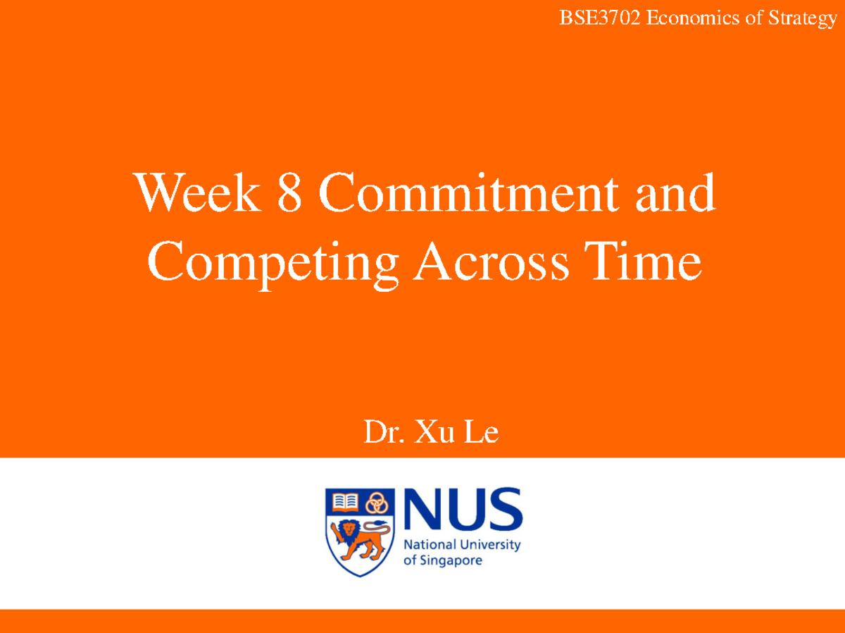 Week 8 Commitment and Competing Across Time Xu Le BSE3702 Economics