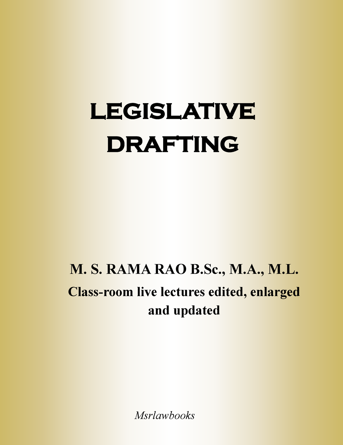 Legislative Drafting - LEGISLATIVE DRAFTING M. S. RAMA RAO B., M., M ...